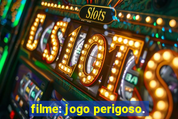 filme: jogo perigoso.